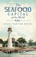 The Seafood Capital of the World: Biloxi's Maritime History - Hardcover