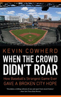 When the Crowd Didn't Roar: How Baseball's Strangest Game Ever Gave a Broken City Hope - Paperback