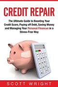 Credit Repair: The Ultimate Guide to Boosting Your Credit Score, Paying off Debt, Saving Money and Managing Your Personal Finances in a Stress-Free Wa - Paperback