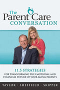 The Parent Care Conversation: 11.5 Strategies for Transforming the Emotional and Financial Future of your Aging Parents - Paperback