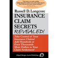 Insurance Claim Secrets Revealed!: Take Control of Your Insurance Claims! Add Hundreds More Dollars To Your Claim Settlement! - Paperback