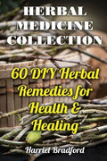Herbal Medicine Collection: 60 DIY Herbal Remedies for Health & Healing - Paperback