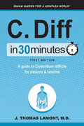 C. Diff in 30 Minutes: A Guide to Clostridium Difficile for Patients & Families - Paperback