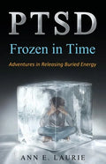 Ptsd: Frozen in Time: Adventures in Releasing Buried Energy - Paperback