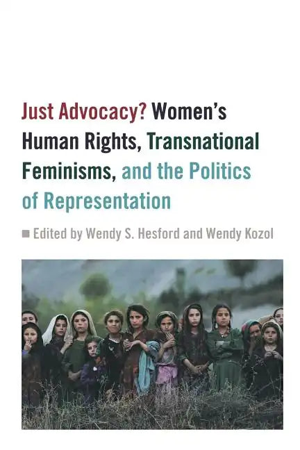 Just Advocacy?: Women's Human Rights, Transnational Feminism, and the Politics of Representation - Paperback