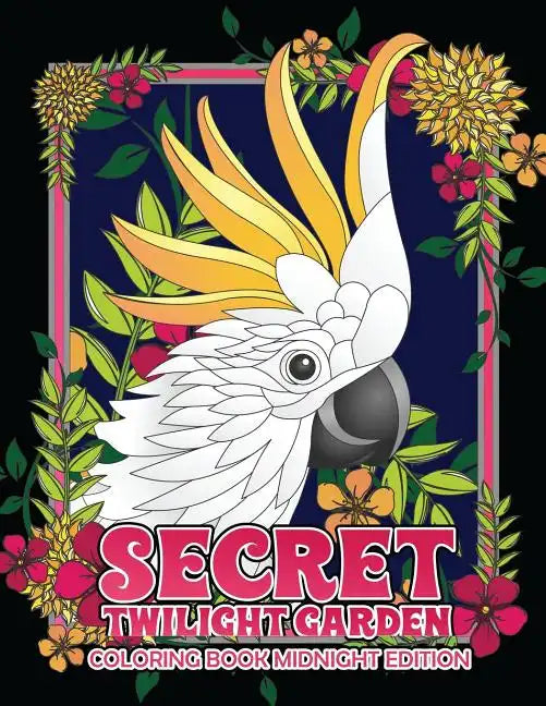 Secret Twilight Garden Coloring Book Midnight Edition: Enter a Whimsical Zen Garden with Adorable Animals and Magical Floral Patterns - Adult Coloring - Paperback