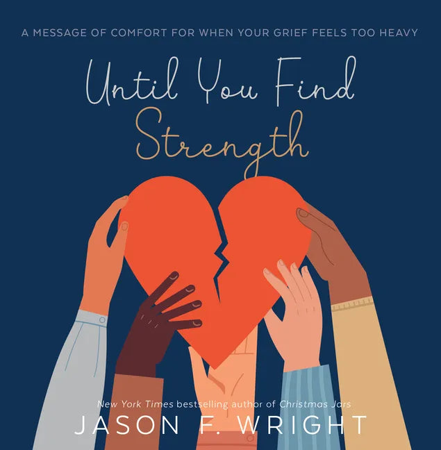 Until You Find Strength: A Message of Comfort for When Your Grief Feels Too Heavy - Hardcover