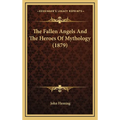 The Fallen Angels And The Heroes Of Mythology (1879) - Hardcover