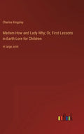 Madam How and Lady Why; Or, First Lessons in Earth Lore for Children: in large print - Hardcover