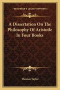 A Dissertation on the Philosophy of Aristotle in Four Books - Paperback