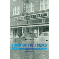 Flood on the Tracks: Living, Dying, and the Nature of Disaster in the Elkhorn River Basin - Paperback