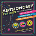 Astronomy for Kids: How to Explore Outer Space with Binoculars, a Telescope, or Just Your Eyes! - Paperback