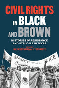 Civil Rights in Black and Brown: Histories of Resistance and Struggle in Texas - Hardcover