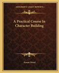 A Practical Course in Character Building - Paperback