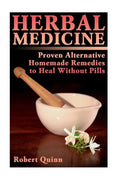 Herbal Medicine: Proven Alternative Homemade Remedies to Heal Without Pills - Paperback