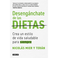 Desengánchate de Las Dietas: Crea Un Estilo de Vida Saludable Para Siempre / Free Yourself from Diets - Paperback