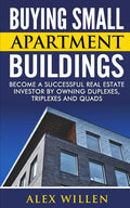 Buying Small Apartment Buildings: Become a Successful Real Estate Investor by Owning Duplexes, Triplexes and Quads - Paperback
