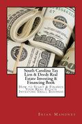 South Carolina Tax Lien & Deeds Real Estate Investing & Financing Book: How to Start & Finance Your Real Estate Investing Small Business - Paperback