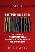 Entering Into Ministry Vol II: The Believer's Ministry - Spiritual and Motivational Gifts - Corporate Priestly Ministry - Paperback