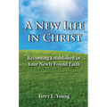 A New Life in Christ: Becoming Established in Your New Found Faith - Paperback