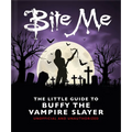 Bite Me: The Little Guide to Buffy the Vampire Slayer - Hardcover