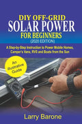 DIY Off-Grid Solar Power For Beginners (2020 Edition): A step-by-step instruction to Power Mobile Homes, Camper's Vans, RVS and Boats from the sun - Paperback