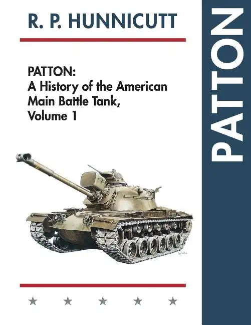 Patton: A History of the American Main Battle Tank - Paperback