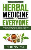 Herbal Medicine for Everyone: The beginner's guide to healing common illnesses with 20 Medicinal Herbs - Paperback