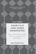 Arab Film and Video Manifestos: Forty-Five Years of the Moving Image Amid Revolution - Hardcover