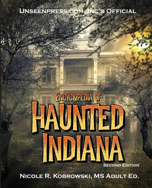 Unseenpress.com's Official Encyclopedia of Haunted Indiana - Paperback