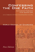 Confessing the One Faith, Revised Edition: An Ecumenical Explication of the Apostolic Faith as It Is Confessed in the Nicene-Constantinopolitan Creed - Paperback