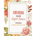 Let Your Light Shine - Christian Coloring Books for girls: Coloring Book With Full of Bible Verse and Inspirational Quotes From Bible to Be Mentally R - Paperback