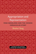 Appropriation and Representation: Feng Menglong and the Chinese Vernacular Story - Paperback