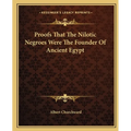 Proofs That The Nilotic Negroes Were The Founder Of Ancient Egypt - Paperback