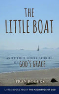 The LITTLE BOAT: and other Short Stories of GOD'S GRACE - Paperback