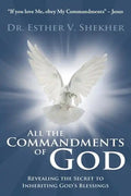 All the Commandments of God: Revealing the Secret to Inheriting God's Blessings - Paperback