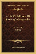 A List Of Editions Of Ptolemy's Geography: 1475-1730 (1886) - Paperback