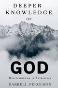 Deeper Knowledge of God: Meditations on 76 Attributes - Paperback