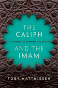 The Caliph and the Imam: The Making of Sunnism and Shiism - Hardcover