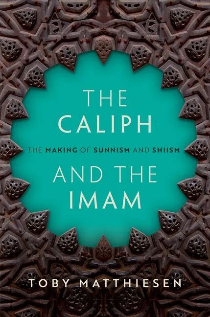 The Caliph and the Imam: The Making of Sunnism and Shiism - Hardcover