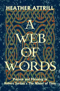 A Web of Words: Pattern and Meaning in Robert Jordan's The Wheel of Time - Paperback