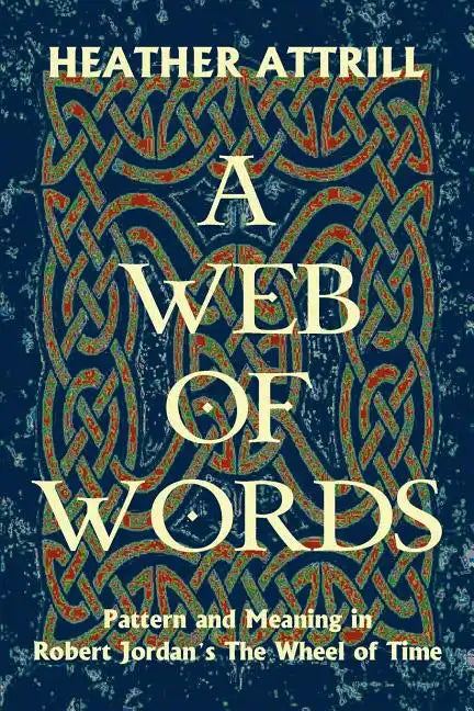 A Web of Words: Pattern and Meaning in Robert Jordan's The Wheel of Time - Paperback