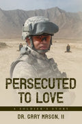 Persecuted to Love: A Soldier's Story - Paperback