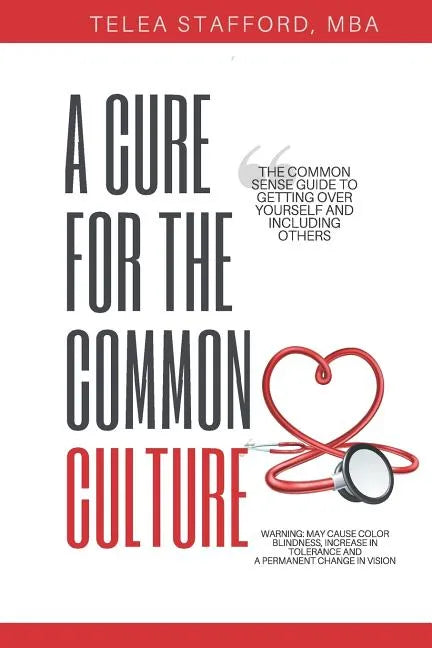 A Cure for the Common Culture: The Common Sense Guide to Getting Over Yourself & Others! - Paperback