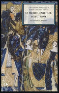 Le Morte Darthur: Selections: A Broadview Anthology of British Literature Edition - Paperback