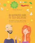 An Illustrated Guide to Self-Discipline: 50 Habits to More Self-Control, Success, and Satisfaction in Life - Paperback
