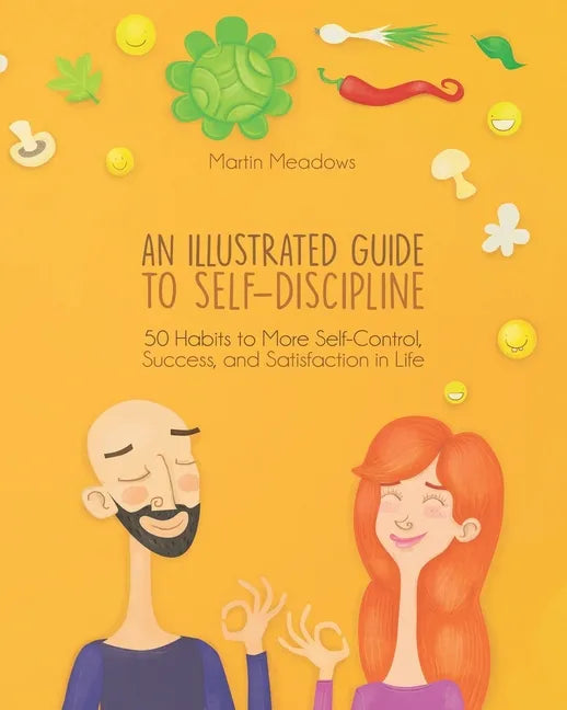 An Illustrated Guide to Self-Discipline: 50 Habits to More Self-Control, Success, and Satisfaction in Life - Paperback