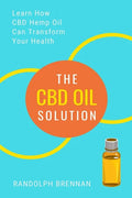 The CBD Oil Solution: Learn How CBD Hemp Oil Might Just Be The Answer For Pain Relief, Anxiety, Diabetes and Other Health Issues! - Paperback