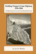 Building Oregon's Coast Highway 1936-1966: Straightening Curves and Uncorking Bottlenecks - Paperback