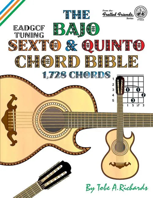 The Bajo Sexto and Bajo Quinto Chord Bible: EADGCF and ADGCF Standard Tunings 1,728 Chords - Paperback